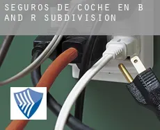 Seguros de coche en  B and R Subdivision