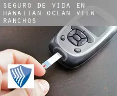 Seguro de vida en  Hawaiian Ocean View Ranchos