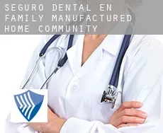 Seguro dental en Family Manufactured Home Community
