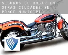 Seguros de hogar en  Otras ciudades en Ponce Municipio