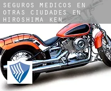 Seguros medicos en  Otras ciudades en Hiroshima-ken