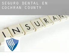 Seguro dental en Cochran County
